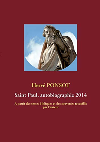 9782322033515: Saint Paul, autobiographie 2014: A partir des textes bibliques et des souvenirs recueillis par l'auteur: 0000