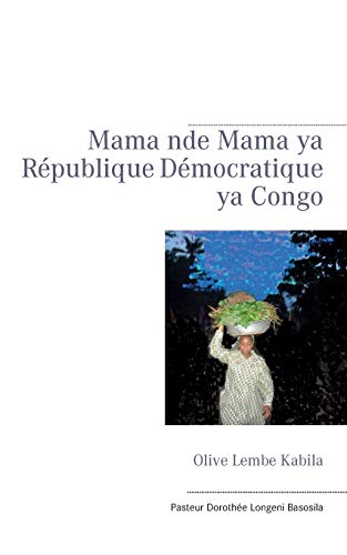 9782322034079: Olive Lembe Kabila Mama nde mama ya Rpublique Dmocratique ya Congo (French Edition)