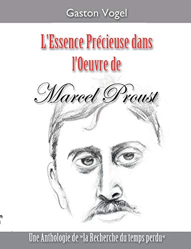 9782322034932: L'essence Prcieuse dans l'Oeuvre de Marcel Proust: Une Anthologie de "la Recherche du temps perdu"