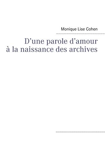 Imagen de archivo de D'une parole d'amour  la naissance des archives (French Edition) a la venta por Lucky's Textbooks