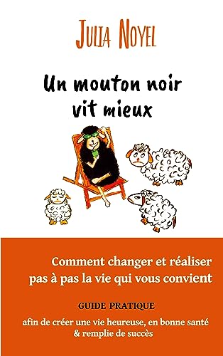 9782322036592: Un mouton noir vit mieux: Comment changer et raliser pas  pas la vie qui vous convient