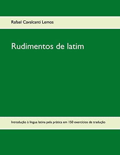 9782322037445: Rudimentos de latim: Introduo  lngua latina pela prtica em 150 exerccios de traduo
