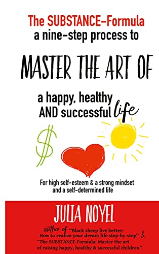 Stock image for The Substance-Formula Master the Art of a happy, healthy AND successful Life : A nine-step process for more self-esteem & living differently & better for sale by Buchpark
