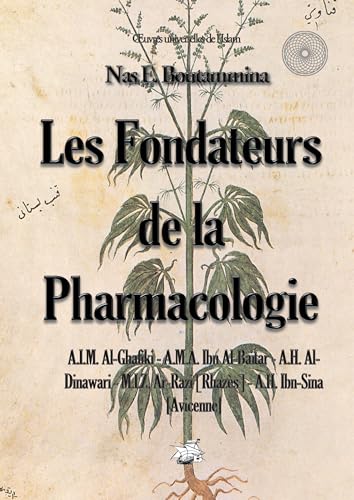 9782322039180: Les fondateurs de la Pharmacologie: A.I.M. Al-Ghafiki - A.M.A. Ibn-Al-Batar - A.H. Al-Dinawari - M.I.Z. Ar-Razi [Rhazs] - A.H. Ibn-Sina [Avicenne]