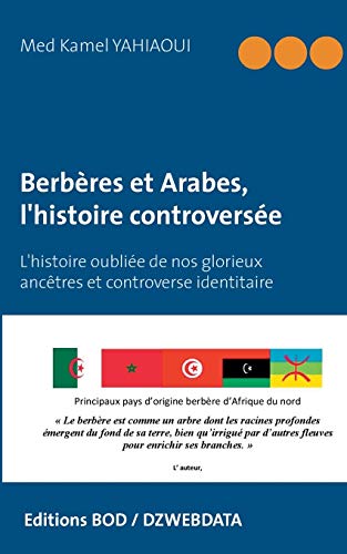 9782322039791: Berbres et Arabes, l'histoire controverse: L'histoire oublie de nos glorieux anctres et controverse identitaire (French Edition)