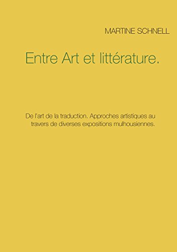 Stock image for Entre Art et litt�rature.: De l'art de la traduction. Approches artistiques au travers de diverses expositions mulhousiennes.