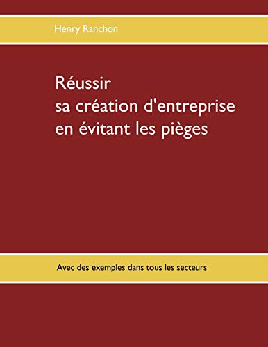 9782322040674: Russir sa cration d'entreprise en vitant les piges: Avec des exemples dans tous les secteurs