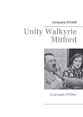 Imagen de archivo de Unity Walkyrie Mitford: la groupie d'Hitler a la venta por AwesomeBooks