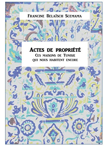 9782322043682: Actes de proprit: Ces maisons de Tunisie qui nous habitent encore (French Edition)