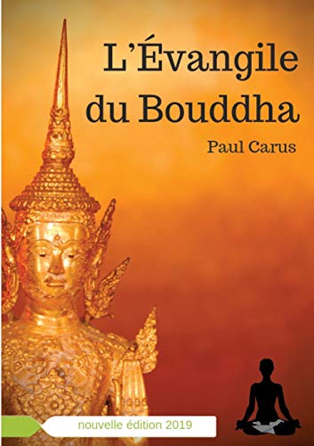 Beispielbild fr L'vangile du Bouddha: La vie de Bouddha raconte  la lumire de son rle religieux et philosophique (French Edition) zum Verkauf von Lucky's Textbooks