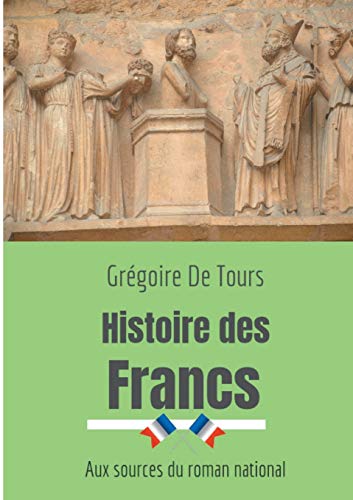 Stock image for Histoire des Francs: Aux sources du roman national (French Edition) for sale by Lucky's Textbooks