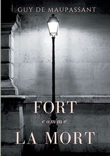 9782322085064: Fort comme la mort: Un roman de Guy de Maupassant