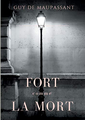 9782322085064: Fort comme la mort: Un roman de Guy de Maupassant (French Edition)