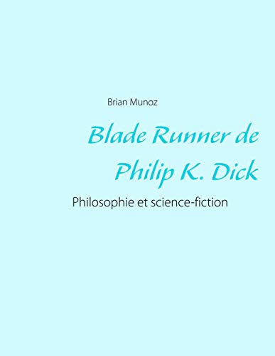 Beispielbild fr Blade Runner de Philip K. Dick: Philosophie et science-fiction zum Verkauf von Revaluation Books
