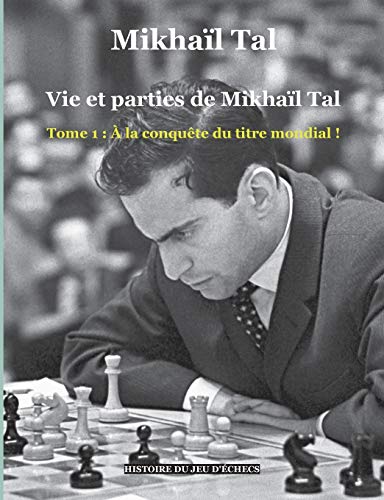Beispielbild fr Vie et parties de Mikhal Tal, Tome 1 : A la conqute du titre mondial ! zum Verkauf von medimops