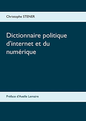 Imagen de archivo de Dictionnaire politique d'internet et du numrique : Les cent enjeux de la socit numrique a la venta por medimops