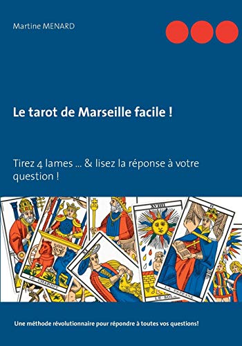 9782322095315: Le tarot de Marseille facile !: Tirez 4 lames... & lisez la rponse  votre question !
