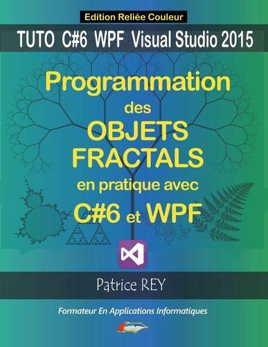 9782322103713: Programmation des objets fractals en pratique avec C#6 et WPF