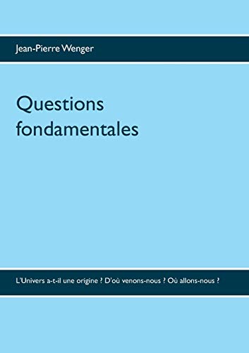 Beispielbild fr Questions fondamentales: L'Univers a-t-il une origine ? D'o venons-nous ? O allons-nous (French Edition) zum Verkauf von Lucky's Textbooks