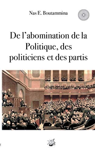 Stock image for De l'abomination de la Politique, des politiciens et des partis (French Edition) for sale by Lucky's Textbooks