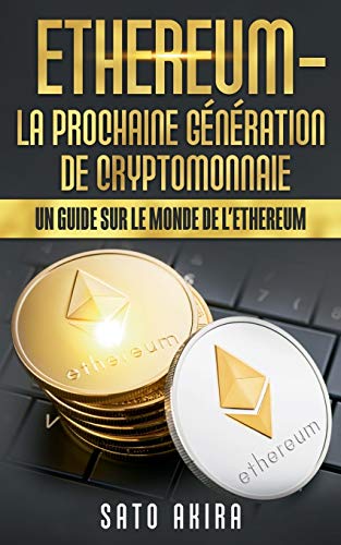 Stock image for Ethereum - La Prochaine Gnration de Cryptomonnaie: Un Guide Sur le Monde de l'Ethereum (French Edition) for sale by Lucky's Textbooks