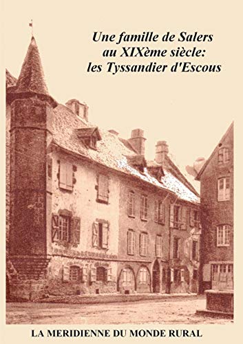 Stock image for Une famille de Salers au XIXeme siecle: les Tyssandier d'Escous for sale by Chiron Media