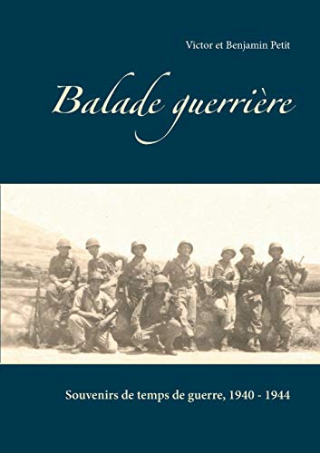 Stock image for Balade guerrire: Souvenirs de temps de guerre, 1940 - 1944 (French Edition) for sale by Lucky's Textbooks