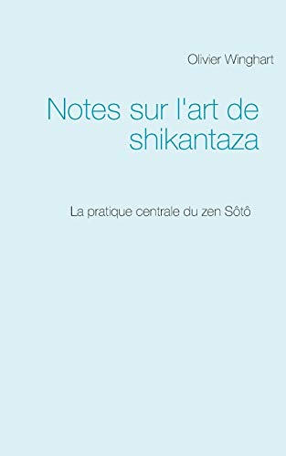 Beispielbild fr Notes sur l'art de shikantaza: La pratique centrale du zen St (French Edition) zum Verkauf von GF Books, Inc.