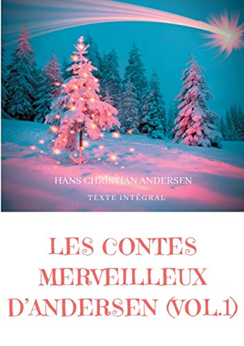 Beispielbild fr Les contes merveilleux d'Andersen: Tome 1 (texte intgral): La Bergre et le ramoneur, Le Bonhomme de neige, L'Escargot et le rosier, etc. (French Edition) zum Verkauf von Lucky's Textbooks