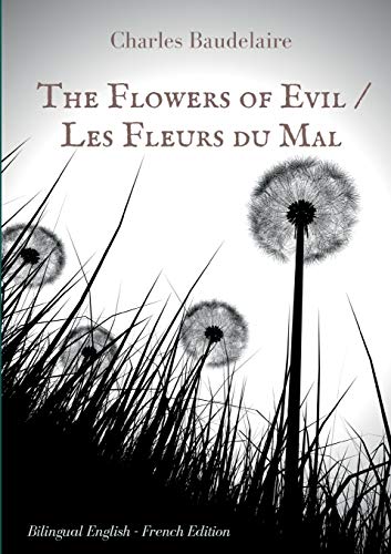 Beispielbild fr The Flowers of Evil / Les Fleurs du Mal: English - French Bilingual Edition:The famous volume of French poetry by Charles Baudelaire in two languages zum Verkauf von WorldofBooks