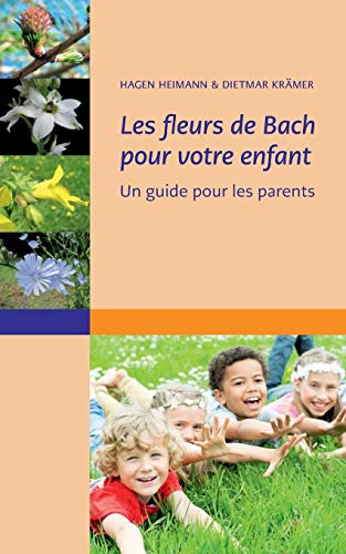 Imagen de archivo de Les fleurs de Bach pour votre enfant: Un guide pour les parents (French Edition) a la venta por Lucky's Textbooks