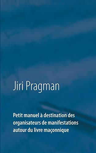 Stock image for Petit manuel  destination des organisateurs de manifestations autour du livre maonnique (French Edition) for sale by Lucky's Textbooks