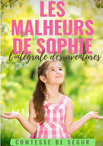 Stock image for Les Malheurs de Sophie : l'intgrale des aventures: Le chef-d'oeuvre de la Comtesse de Sgur for sale by Librairie Th  la page