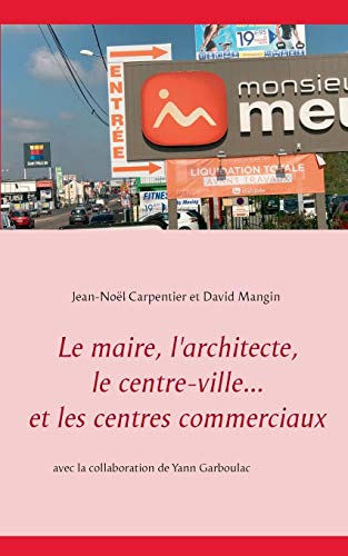 Beispielbild fr Le maire, l'architecte, le centre-ville. et les centres commerciaux (French Edition) zum Verkauf von GF Books, Inc.