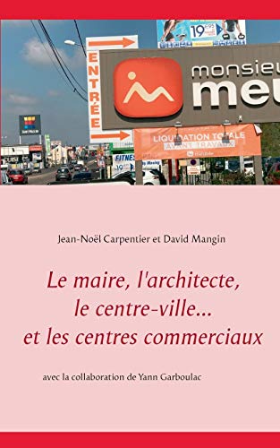 Stock image for Le maire, l'architecte, le centre-ville. et les centres commerciaux (French Edition) for sale by Lucky's Textbooks