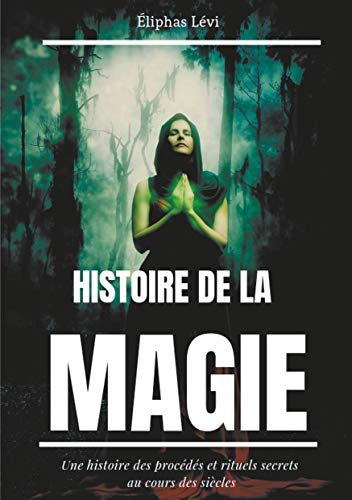 Stock image for Histoire de la Magie:Une histoire des procedes et rituels secrets au cours des siecles (edition integrale : 7 livres) for sale by Chiron Media