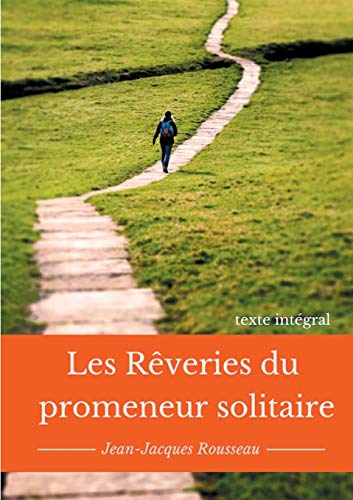 9782322164950: Les rveries du promeneur solitaire: Le testament posthume et inachev de Jean-Jacques Rousseau (texte intgral)