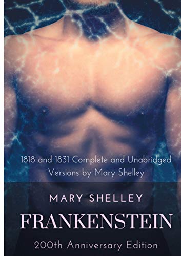 Stock image for Frankenstein or The Modern Prometheus : The 200th Anniversary Edition:Including the 1818 and 1831 complete and unabridged versions by Mary Shelley for sale by Blackwell's