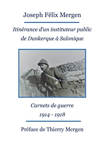 9782322166466: Itinrance d'un instituteur public de Dunkerque  Salonique: Carnets de guerre 1914 - 1918