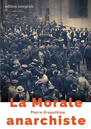 Beispielbild fr La Morale anarchiste: Le manifeste libertaire de Pierre Kropotkine (dition intgrale de 1889) (French Edition) zum Verkauf von Lucky's Textbooks
