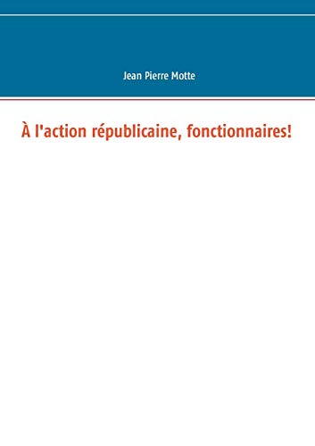 Stock image for  l'action rpublicaine, fonctionnaires! (French Edition) for sale by Lucky's Textbooks