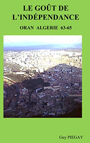 Beispielbild fr Le got de l'indpendance : Oran Algrie 63-65 zum Verkauf von Buchpark
