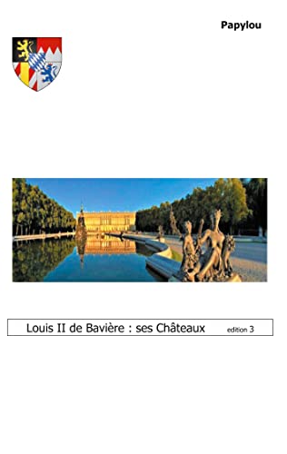 Beispielbild fr Louis II de Bavire: ses Chteaux en Allemagne: De Munich  Neuschwanstein (French Edition) zum Verkauf von GF Books, Inc.
