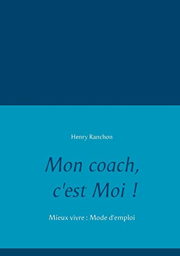 Beispielbild fr Mon coach, c'est Moi !: Mieux vivre : Mode d'emploi (French Edition) zum Verkauf von Lucky's Textbooks