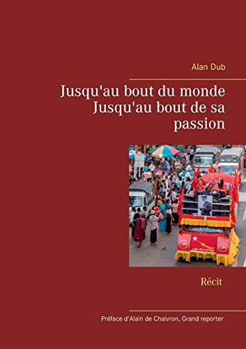 Imagen de archivo de Jusqu'au bout du monde : Jusqu'au bout de sa passion a la venta por medimops