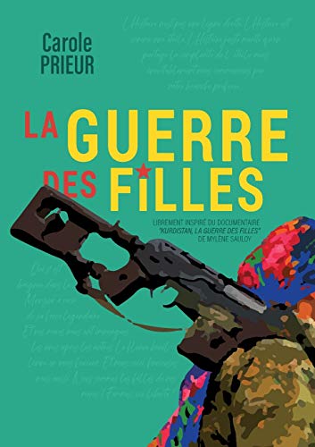 Beispielbild fr La guerre des filles:Librement inspir du documentaire "Kurdistan; la guerre des filles" de Myl ne Sauloy zum Verkauf von Ria Christie Collections