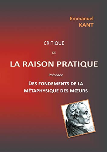 Beispielbild fr Critique de la raison pratique: prcde des Fondements de la mtaphysique des moeurs (French Edition) zum Verkauf von Lucky's Textbooks