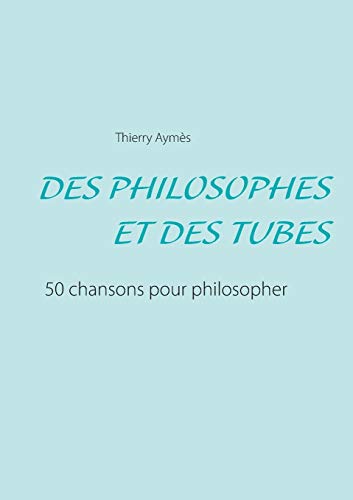 Beispielbild fr Des Philosophes Et Des Tubes: Ou comment philosopher en chansons ? (French Edition) zum Verkauf von Lucky's Textbooks