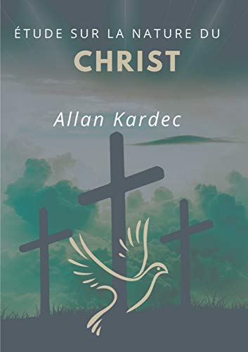 9782322224289: tude sur la nature du Christ: suivi du Discours prononc sur la tombe d'Allan Kardec par Camille Flammarion