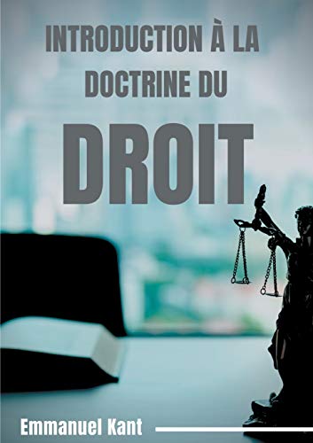 Beispielbild fr Introduction  la Doctrine du droit: lments mtaphysiques de la doctrine du droit (premire partie de la Mtaphysique des Moeurs) (French Edition) zum Verkauf von Books Unplugged